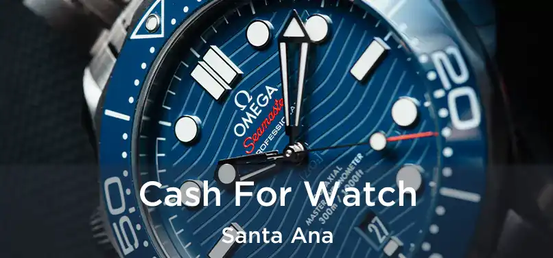 Cash For Watch Santa Ana