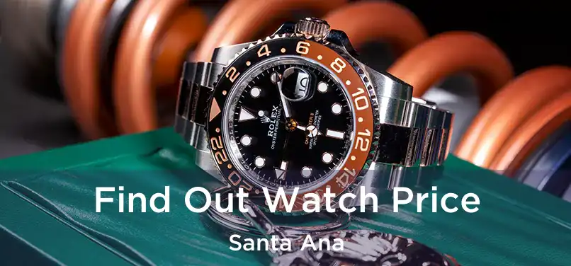 Find Out Watch Price Santa Ana