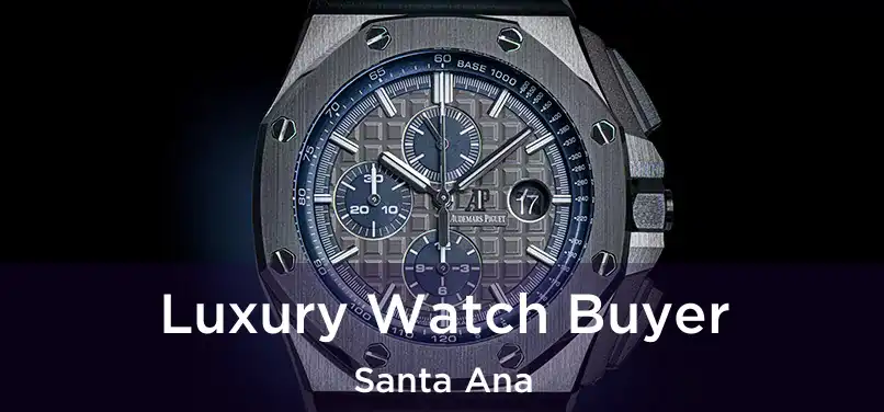 Luxury Watch Buyer Santa Ana