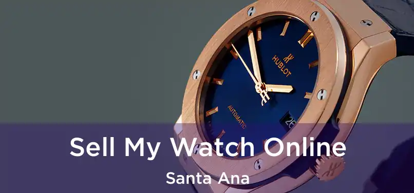Sell My Watch Online Santa Ana