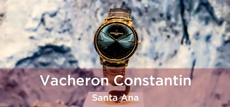Vacheron Constantin Santa Ana