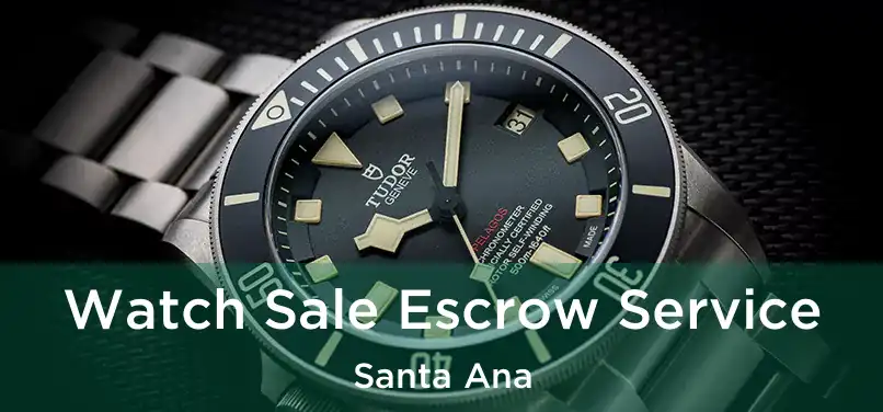  Watch Sale Escrow Service Santa Ana